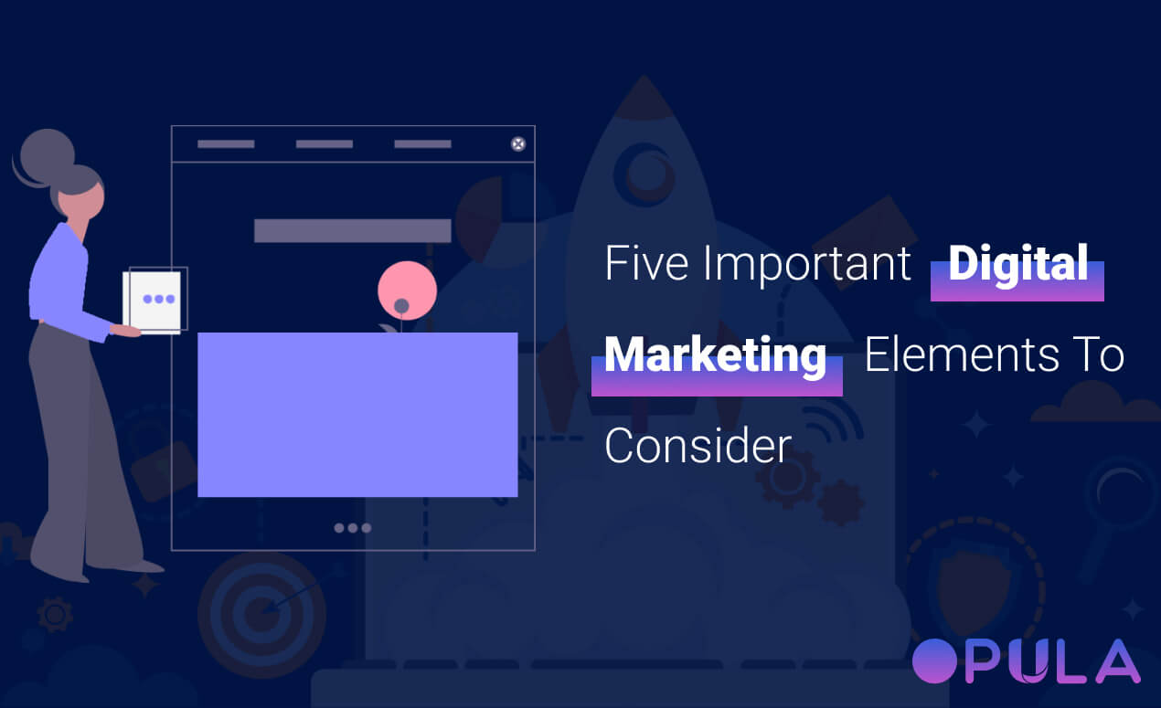 Five Important Digital Marketing Elements To Consider